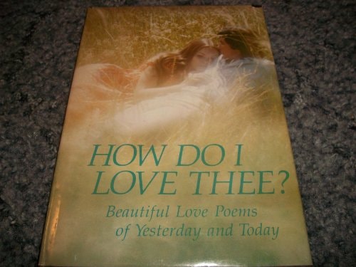 How do I love thee?: Beautiful love poems of yesterday and today