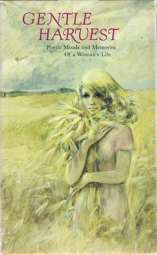 Gentle harvest;: Poetic moods and memories of a woman's life,