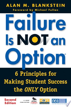 Failure Is Not an Option ®: 6 Principles for Making Student Success the ONLY Option