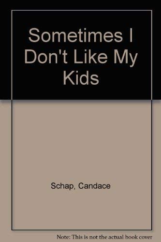 Sometimes I Don't Like My Kids