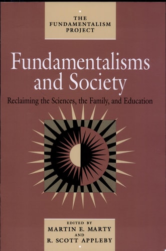 Fundamentalisms and Society: Reclaiming the Sciences, the Family, and Education (Volume 2) (The Fundamentalism Project)
