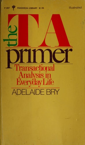 The TA Primer: Transactional Analysis in Everyday Life
