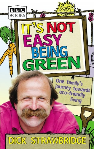 It's Not Easy Being Green: One Family's Journey Towards Eco-Friendly Living