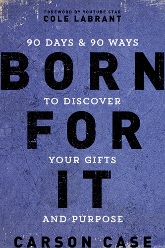 Born For It: 90 Days and 90 Ways to Discover Your Gifts and Purpose