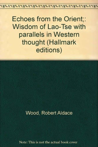 Echoes from the Orient;: Wisdom of Lao-Tse with parallels in Western thought (Hallmark editions)