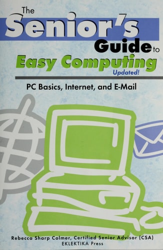 The senior's Guide to Easy Computing-Updated!