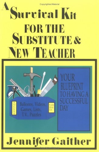 A Survival Kit for the Substitute & New Teacher: Your Blueprint to Having a Successful Day