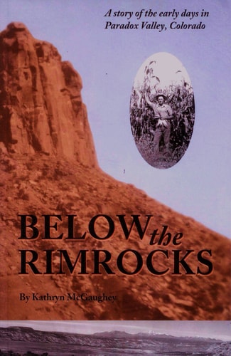 Below the Rimrocks: A Story of the Early Days in Paradox Valley, Colorado