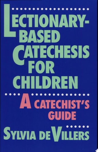 Lectionary-Based Catechesis for Children: A Catechist's Guide