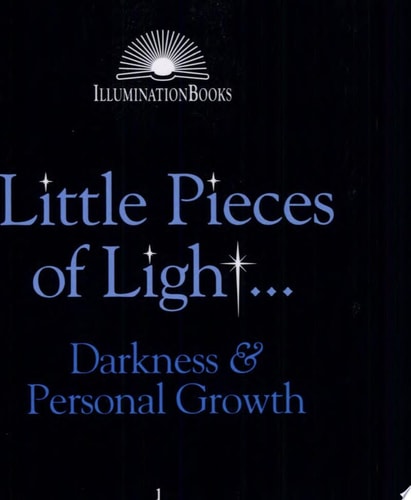 Little Pieces of Light...: Darkness and Personal Growth (Illumination Books)
