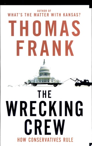 The Wrecking Crew: How Conservatives Rule