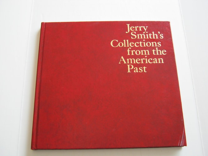 Jerry Smith's collections from the American past: Selections from more than 11,000 items from antique toys to classic autos