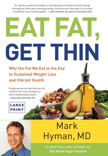 Eat Fat, Get Thin: Why the Fat We Eat Is the Key to Sustained Weight Loss and Vibrant Health (The Dr. Hyman Library, 5)