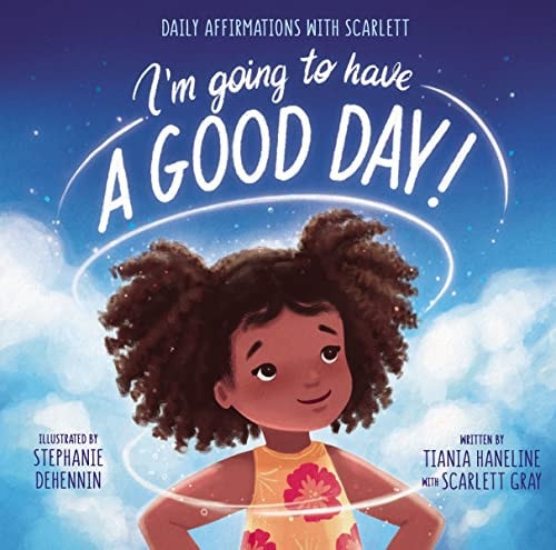 I'm Going to Have a Good Day! Daily Affirmations with Scarlett
