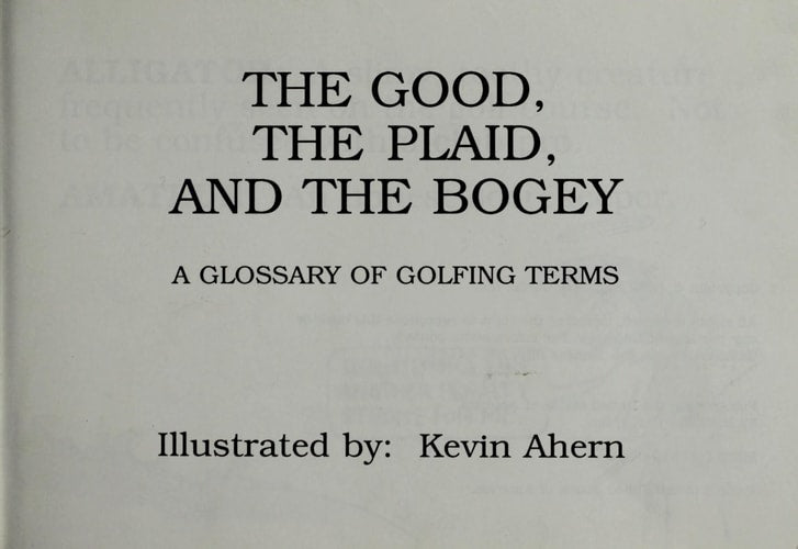 The Good, The Plaid and the Bogey A Glossary of Golfing Terms