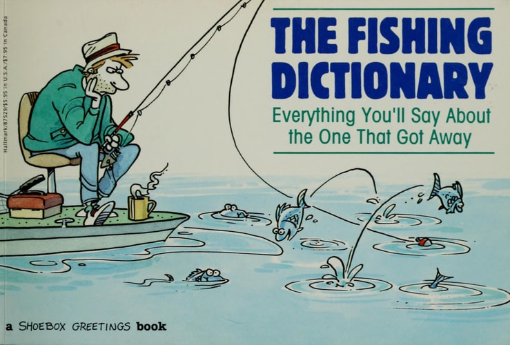 The Fishing Dictionary : Everything You'll Say about the One That Got Away