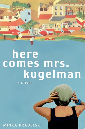 Here Comes Mrs. Kugelman: A Novel