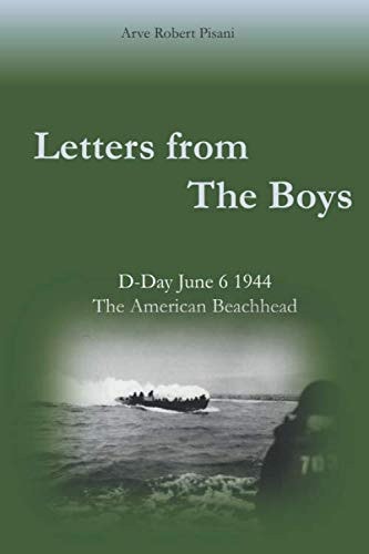 Letters from the Boys. D-Day June 6, 1944: The American Bridgehead (D-Day June 6, 1944. The American Beachhead)