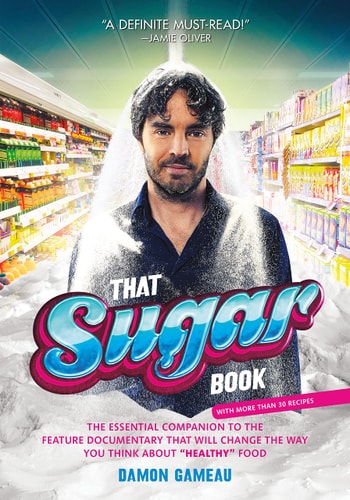 That Sugar Book: The Essential Companion to the Feature Documentary That Will Change the Way You Think About "Healthy" Food