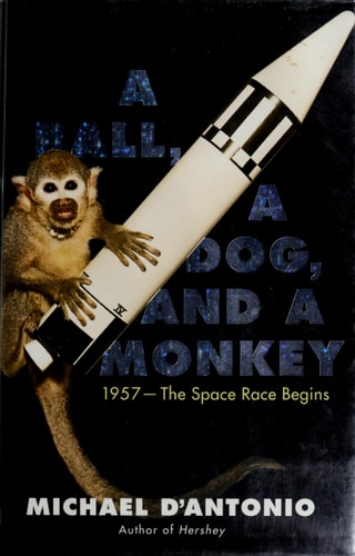 A Ball, a Dog, and a Monkey: 1957 - The Space Race Begins