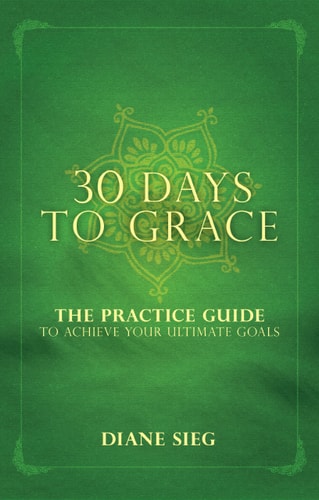 30 Days to Grace; The Practice Guide to Achieve Your Ultimate Goals