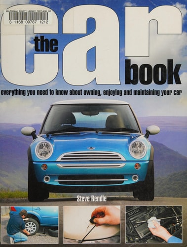 The Car Book: Everything You Need to Know About Owning, Enjoying and Maintaining Your Car