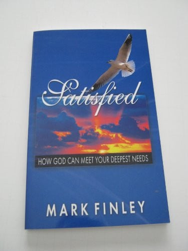 Satisfied: How God Can Meet Your Deepest Needs