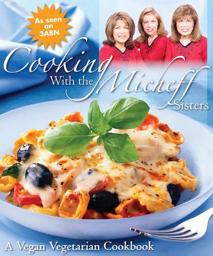 Cooking with the Micheff Sisters: A Vegan Vegetarian Cookbook