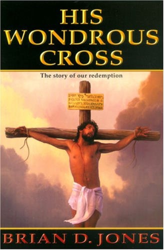 His Wondrous Cross: The Story of Our Redemption