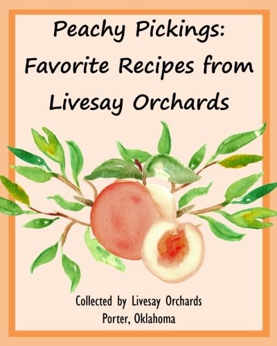 Peachy Pickings: Favorite Recipes from Livesay Orchards