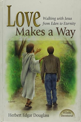Love Makes a Way: Walking with Jesus from Eden to Eternity: A Daily Devotional