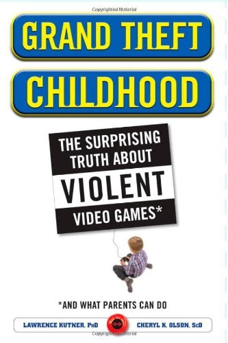 Grand Theft Childhood: The Surprising Truth About Violent Video Games and What Parents Can Do