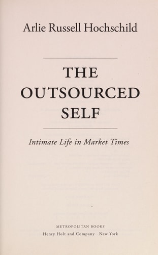 The Outsourced Self: Intimate Life in Market Times