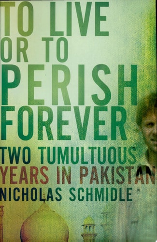 To Live or to Perish Forever: Two Tumultuous Years in Pakistan