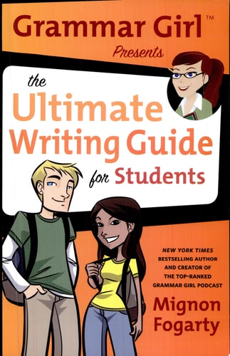 Grammar Girl Presents the Ultimate Writing Guide for Students (Quick & Dirty Tips)