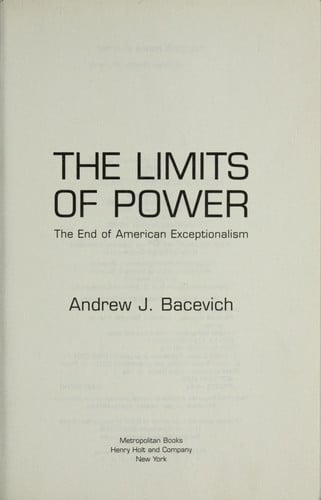 The Limits of Power: The End of American Exceptionalism (American Empire Project)