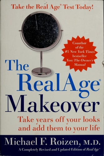 The RealAge Makeover: Take Years Off Your Looks and Add Them to Your Life