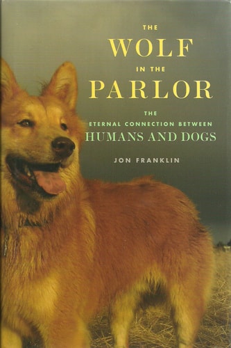 The Wolf in the Parlor: The Eternal Connection between Humans and Dogs