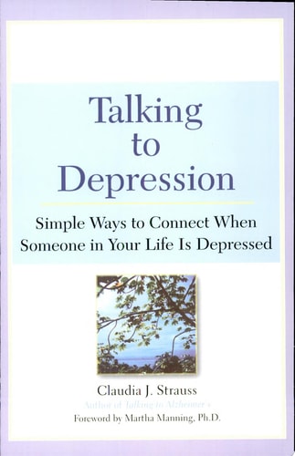 Talking to Depression: Simple Ways To Connect When Someone In Your Life Is Depressed: Simple Ways To Connect When Someone In Your Life Is Depressed