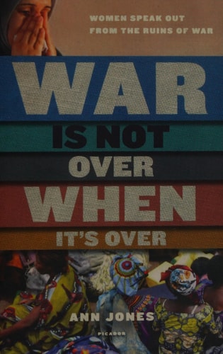 War Is Not Over When It's Over: Women Speak Out from the Ruins of War