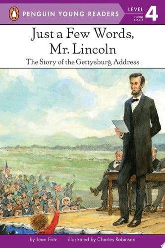 Just a Few Words, Mr. Lincoln The Story of the Gettysburg Address