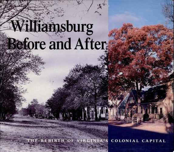 Williamsburg Before and After: The Rebirth of Virginia's Colonial Capital