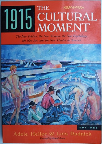 1915, The Cultural Moment: The New Politics, the New Woman, the New Psychology, the New Art, and the New Theater in America