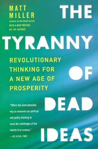 The Tyranny of Dead Ideas: Revolutionary Thinking for a New Age of Prosperity