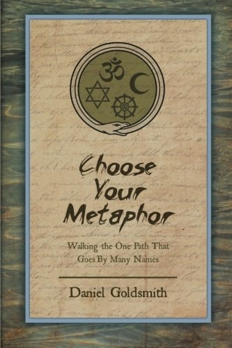 Choose Your Metaphor: Walking the One Path That Goes By Many Names