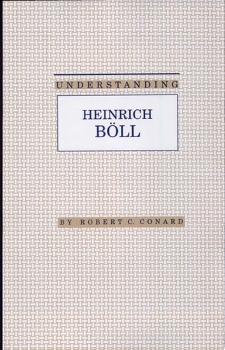 Understanding Heinrich Boll (Understanding Modern European and Latin American Literature)