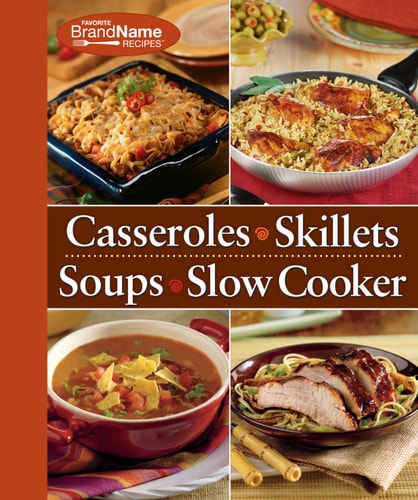4 Cookbooks -in-1 Cookbook: Casseroles, Skillets, Soups & Slow Cooker (Favorite Brand Name Recipes)