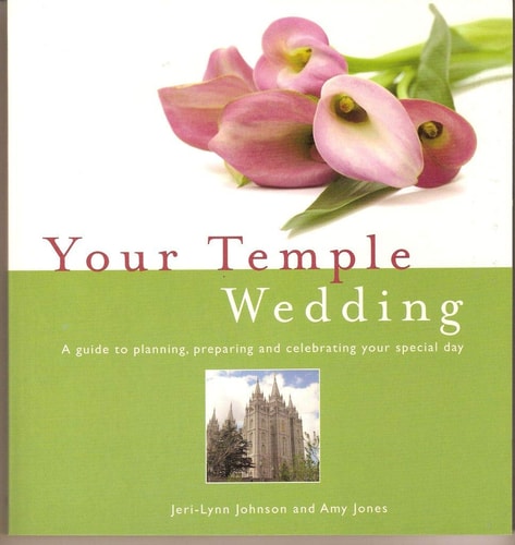 Your Temple Wedding; A Guide to Planning, Preparing and Celebrating Your Special Day