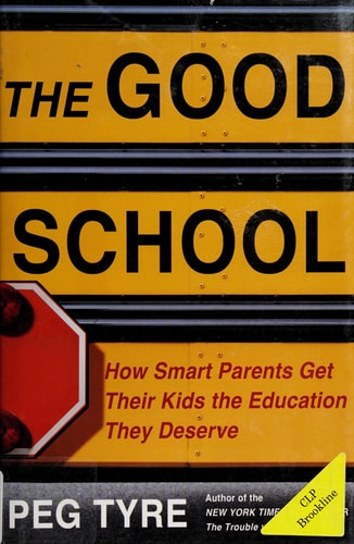 The Good School: How Smart Parents Get Their Kids the Education They Deserve