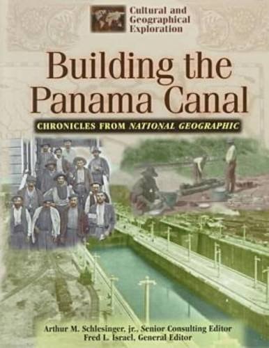 Building the Panama Canal: Chronicles from National Geographic (Cultural & Geographical Exploration Series/Chronicles from National Geographic)